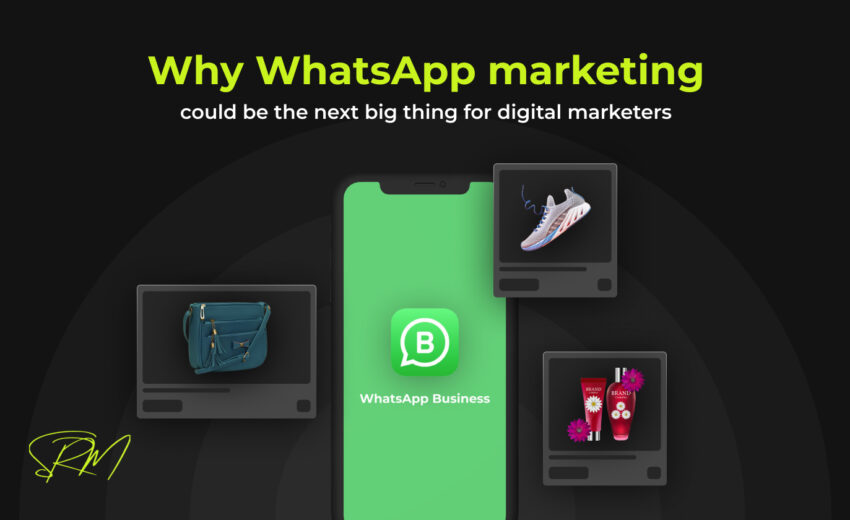 Why WhatsApp marketing could be the next big thing for digital marketers