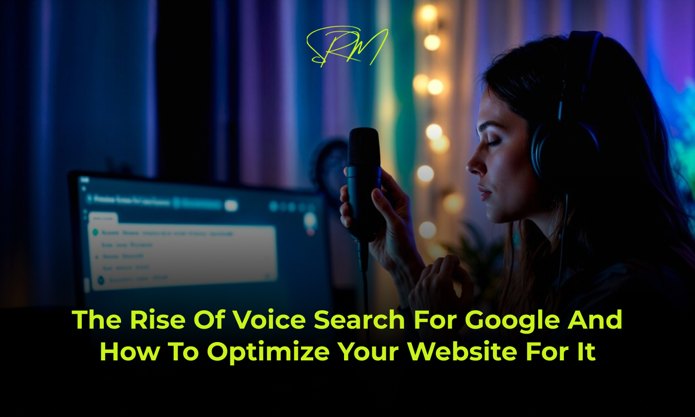 The Rise of Voice Search For Google and How to Optimize Your Website for It