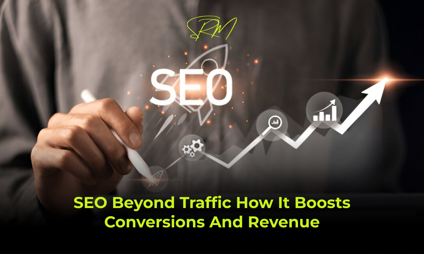 SEO Beyond Traffic: How It Boosts Conversions and Revenue