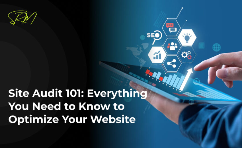 Site Audit 101: Everything You Need to Know to Optimize Your Website