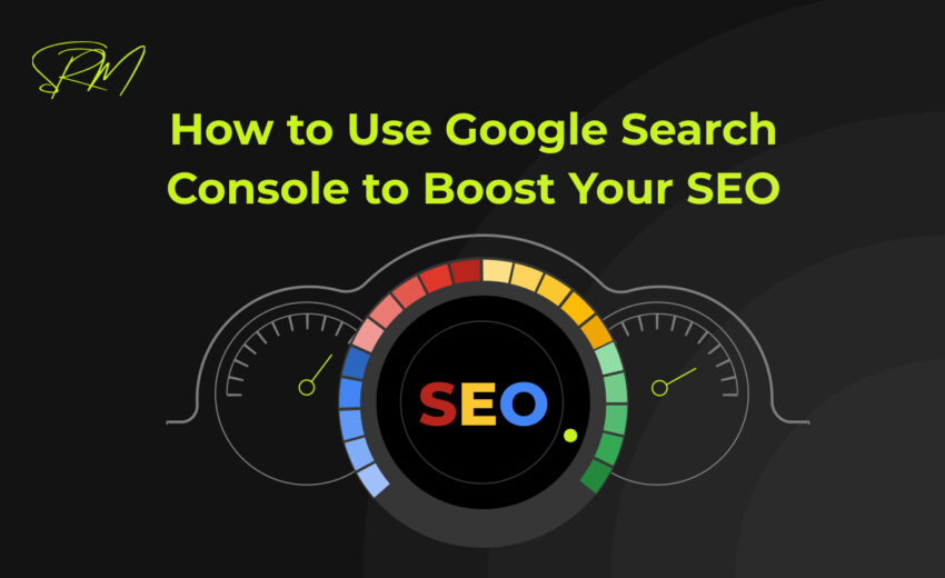 How to Use Google Search Console to Boost Your SEO