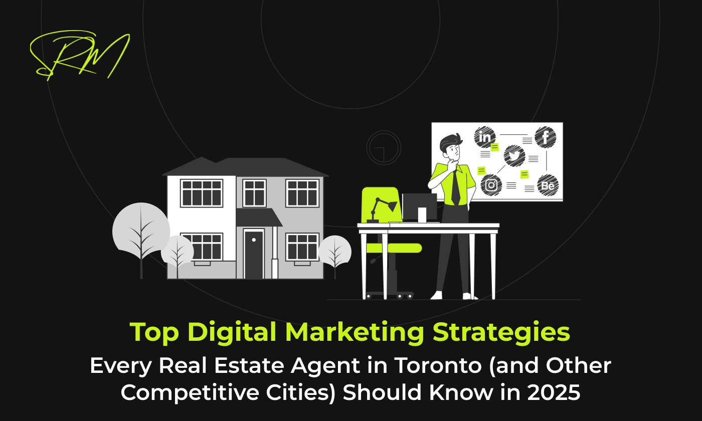 Top Digital Marketing Strategies Every Real Estate Agent in Toronto (and Other Competitive Cities) Should Know in 2025