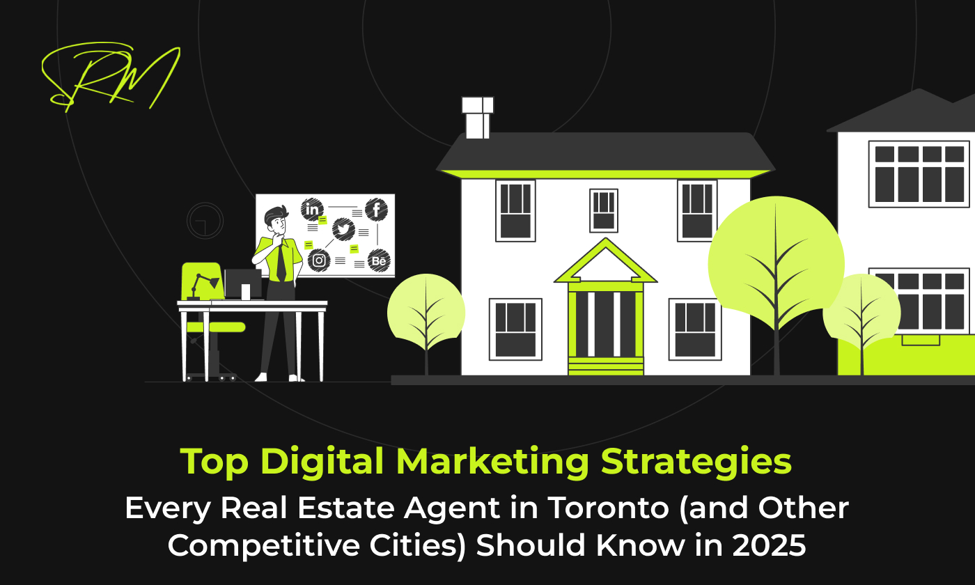 Top Digital Marketing Strategies Every Real Estate Agent in Toronto (and Other Competitive Cities) Should Know in 2025