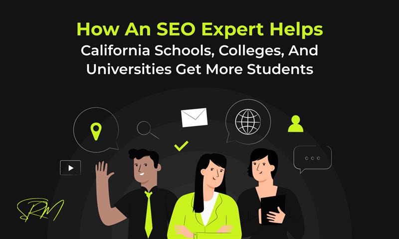 How an SEO Expert Helps California Schools, Colleges, and Universities Get More Students