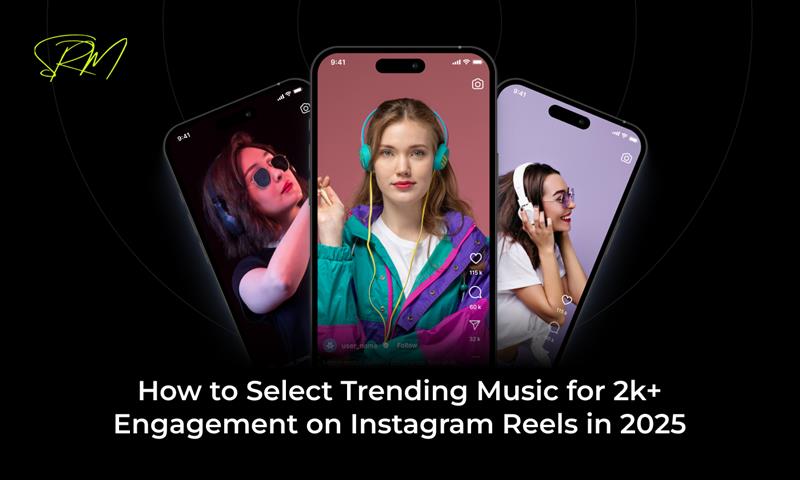 How to Select Trending Music for 2k+ Engagement on Instagram Reels in 2025
