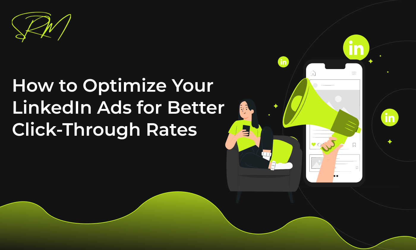 How to Optimize Your LinkedIn Ads for Better Click-Through Rates