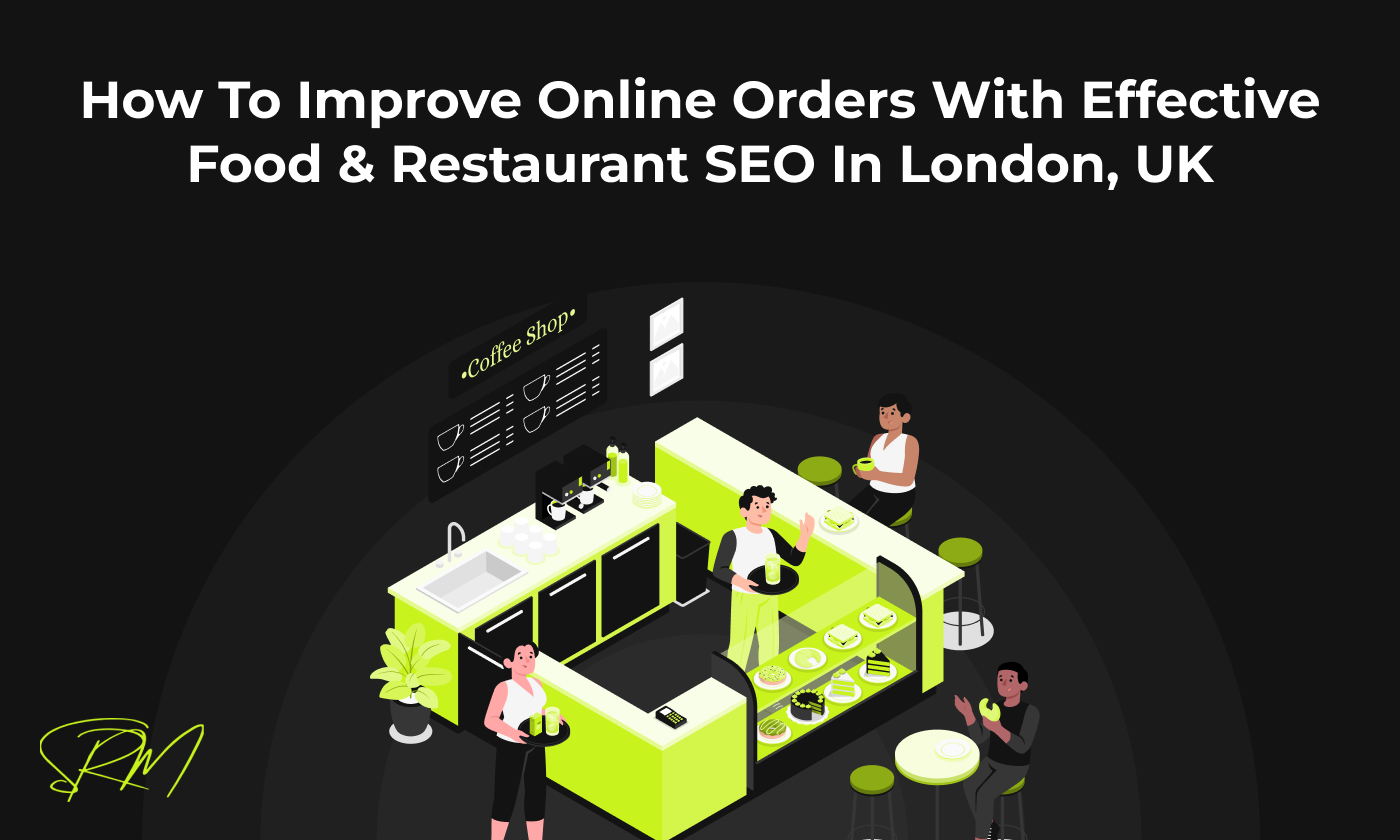 How to Improve Online Orders with Effective Food & Restaurant SEO in London, UK