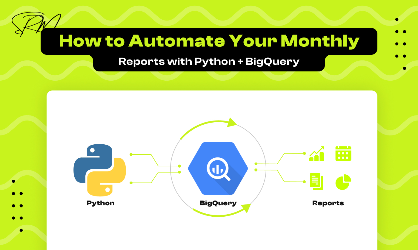 How to Automate Your Monthly Reports with Python + BigQuery