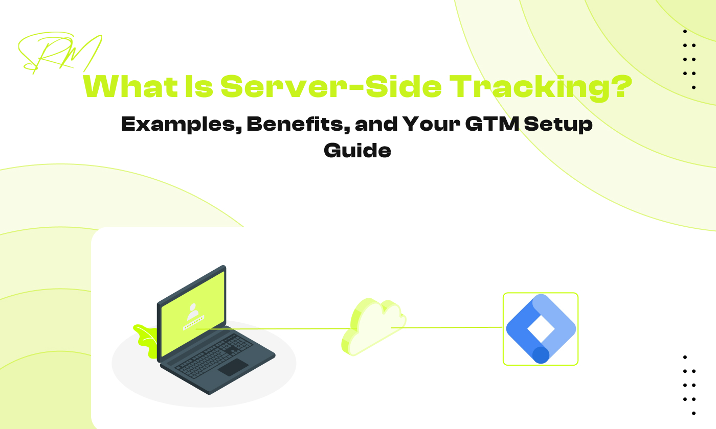 What Is Server-Side Tracking? Examples, Benefits, and Your GTM Setup Guide
