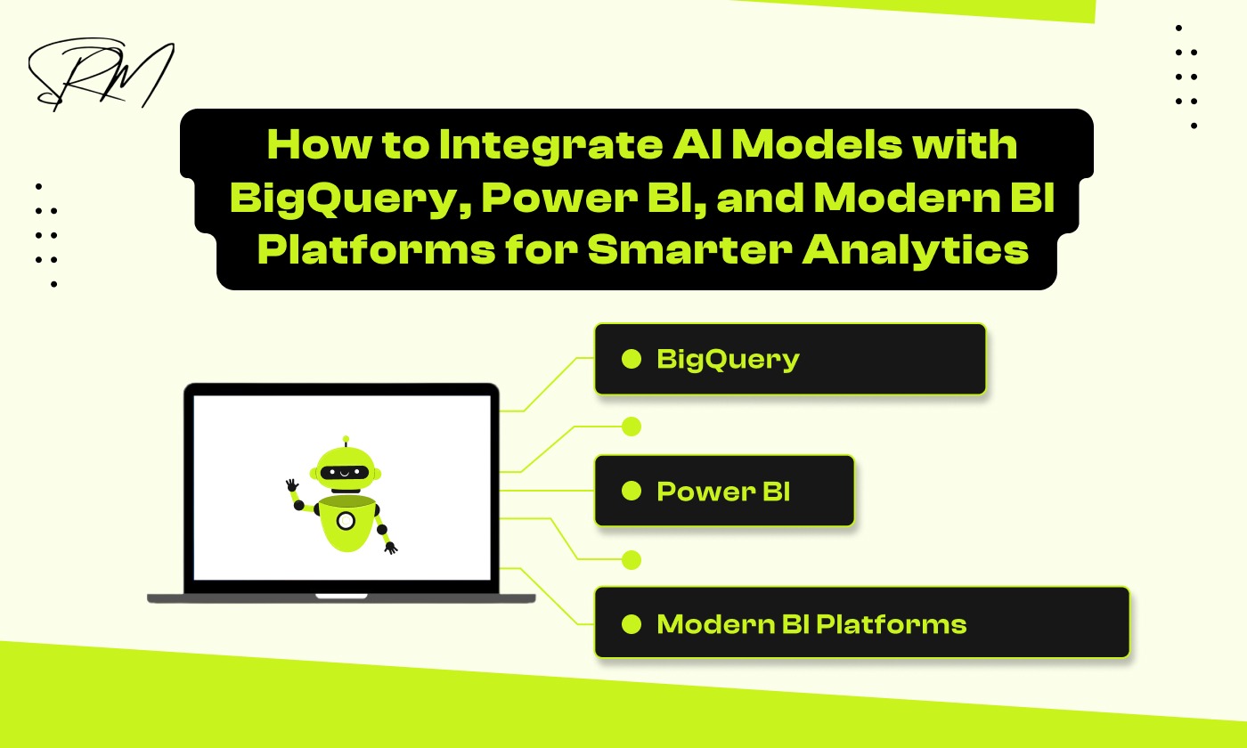 How to Integrate AI Models with BigQuery, Power BI, and Modern BI Platforms for Smarter Analytics